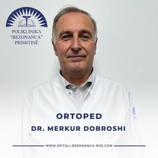 Poliklinika Rezonanca -  Dr. Merkur Dobroshi  ekspert në fushën e Ortopedisë