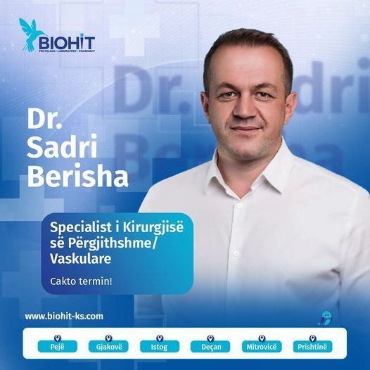 u prezantojmë Dr. Sadri Berisha, Specialist i Kirurgjisë përgjithshme dhe Vaskulare.