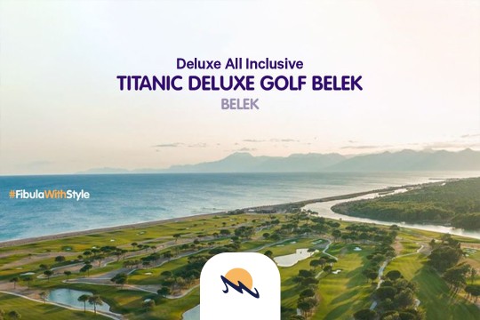 Fibula Travel Agency-TITANIC DELUXE GOLF BELEK 5*  Deluxe All Inclusive, BELEK - Turqi