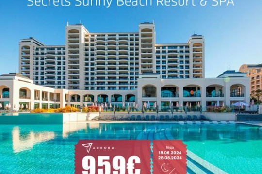 Aurora Travel- Secrets Sunny Beach Resort & SPA